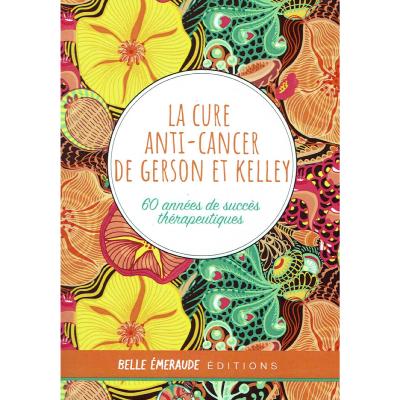 LA CURE ANTI-CANCER DE GERSON ET KELLEY - 60 années de succès thérapeutiques... Le saviez-vous?