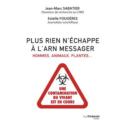 Plus rien n'échappe à l'ARN messager - Hommes, animaux, plantes : une contamination du vivant est en cours