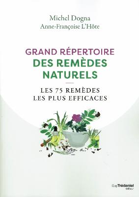 Grand répertoire des remèdes naturels - Les 75 remèdes les plus efficaces