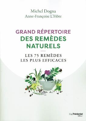 Grand répertoire des remèdes naturels Les 75 remèdes les plus efficaces