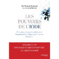 Les pouvoirs de l'iode- Prévention des cancers, lutte contre l'hypothyroïdie, la dépression, l'eczéma, la fatigue…