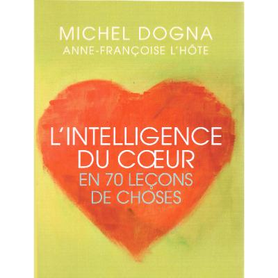 L'intelligence du coeur - En 70 leçons de choses