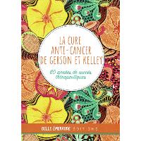 La cure anti-cancer de Gerson et Kelley - 60 années de succès thérapeutiques